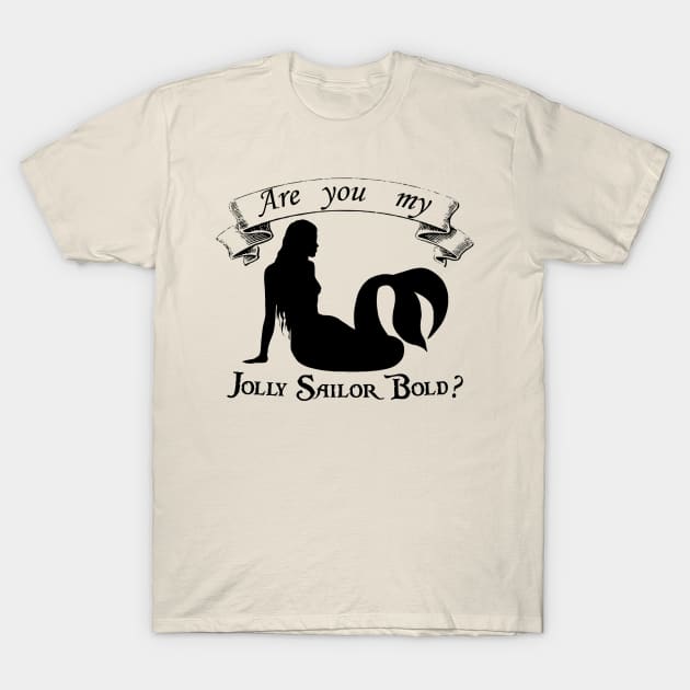 Are you my Jolly Sailor Bold? (Pirates of The Caribbean: On Stranger Tides) T-Shirt by ShirtsAndGizmos